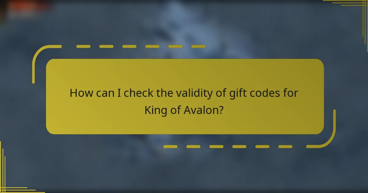 How can I check the validity of gift codes for King of Avalon?