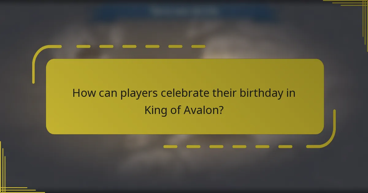 How can players celebrate their birthday in King of Avalon?