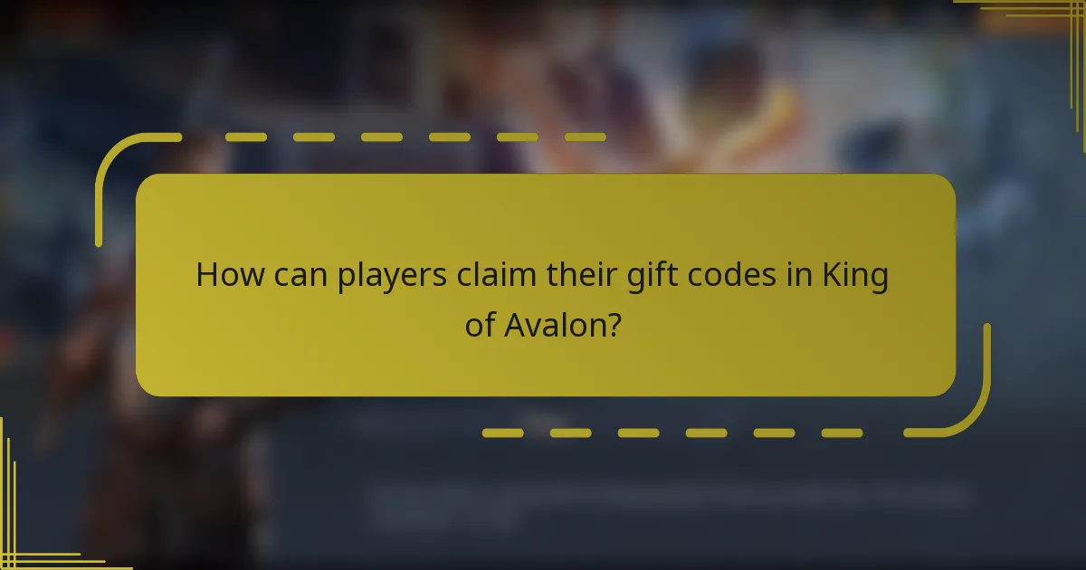 How can players claim their gift codes in King of Avalon?