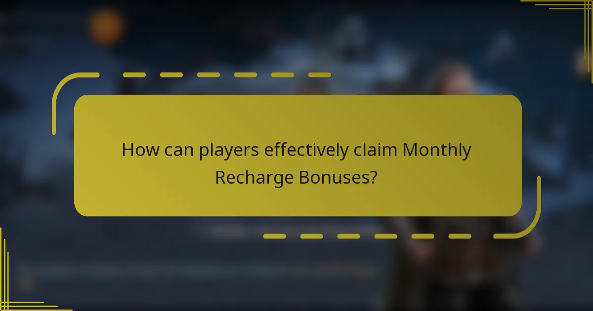 How can players effectively claim Monthly Recharge Bonuses?