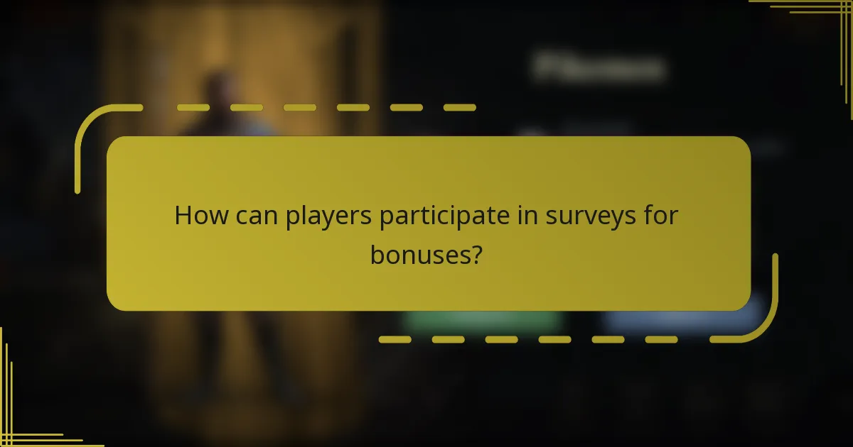 How can players participate in surveys for bonuses?