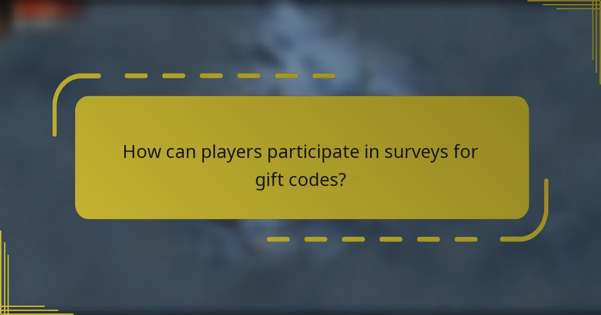 How can players participate in surveys for gift codes?