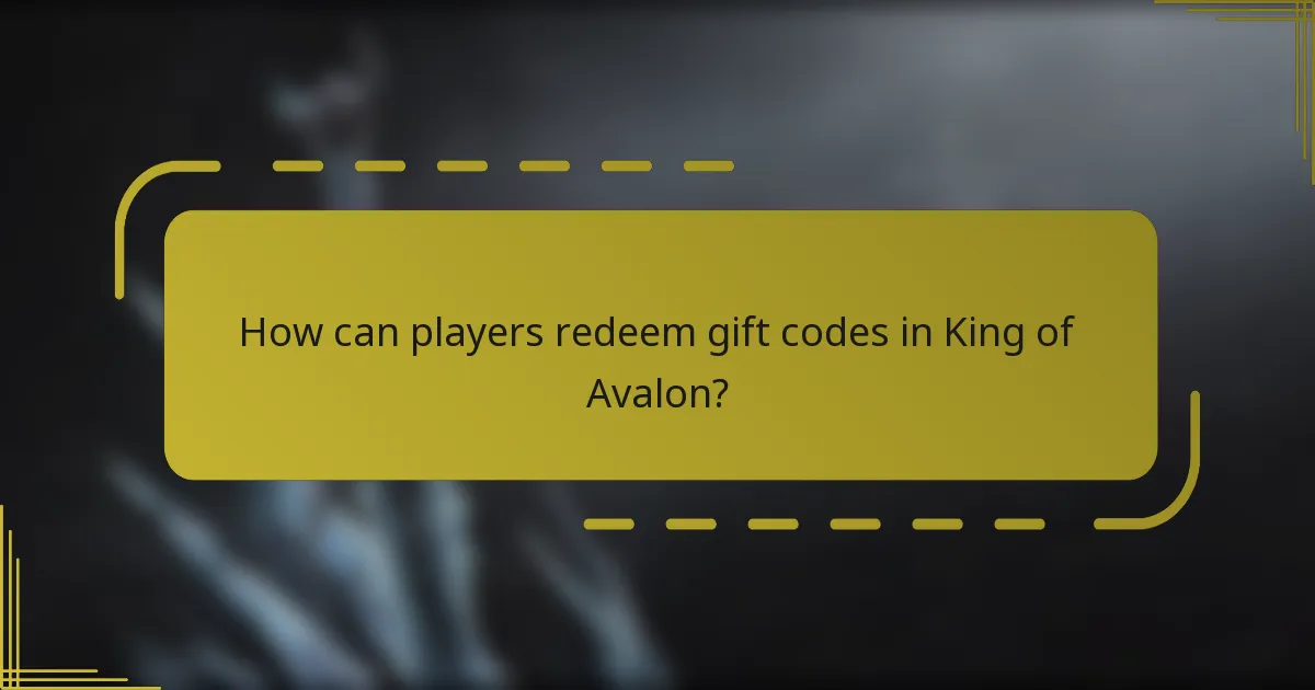 How can players redeem gift codes in King of Avalon?