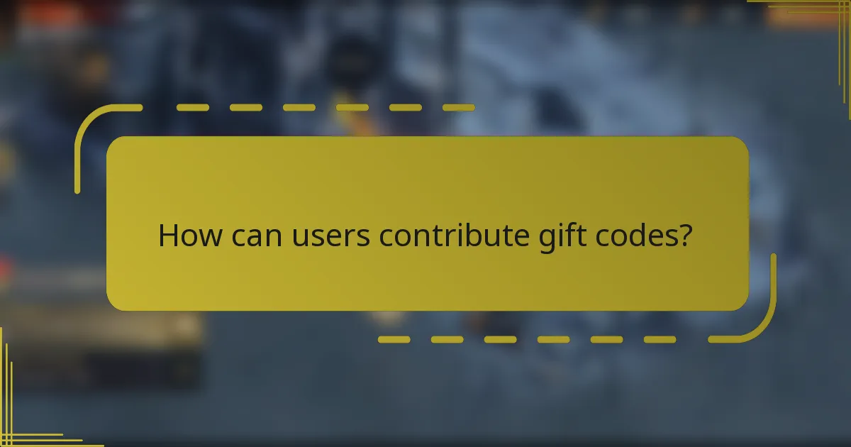 How can users contribute gift codes?