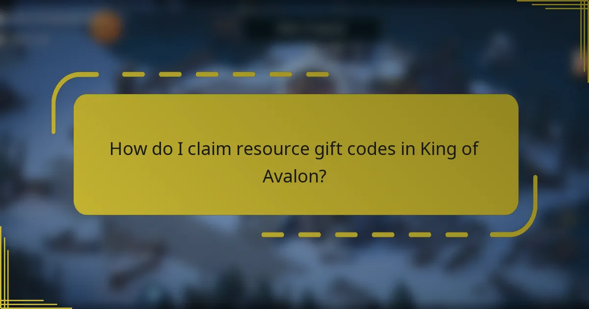 How do I claim resource gift codes in King of Avalon?