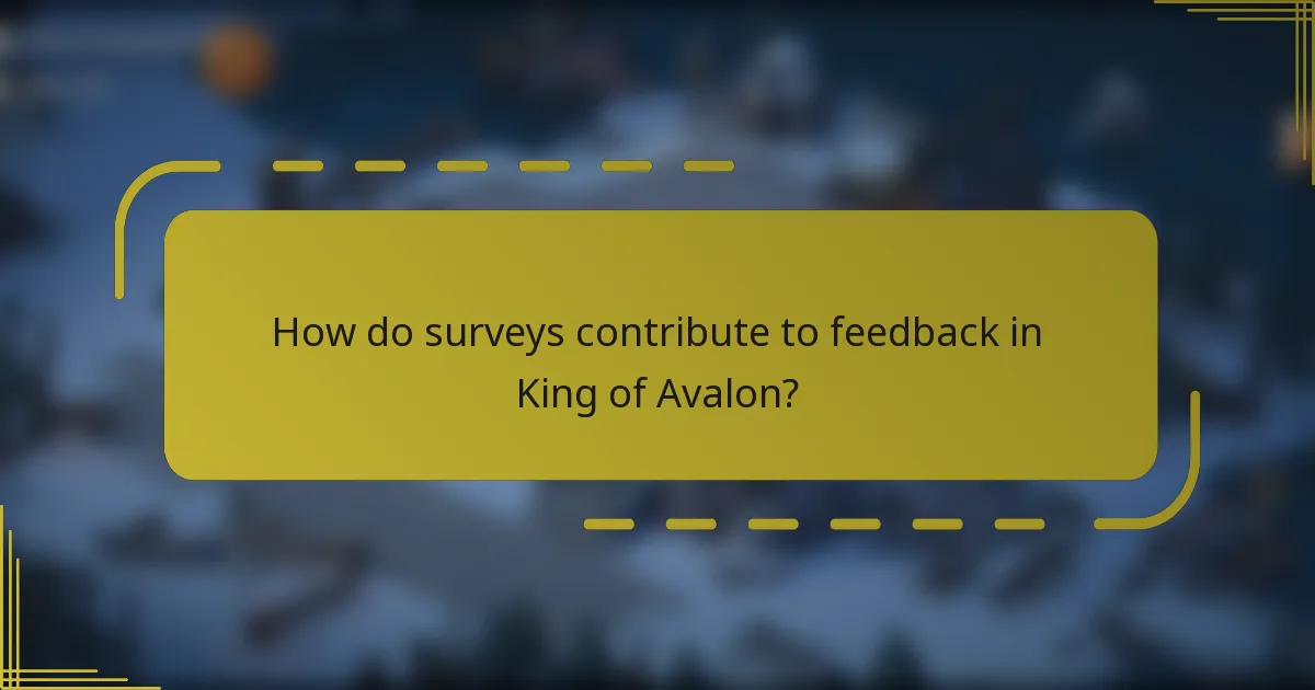 How do surveys contribute to feedback in King of Avalon?