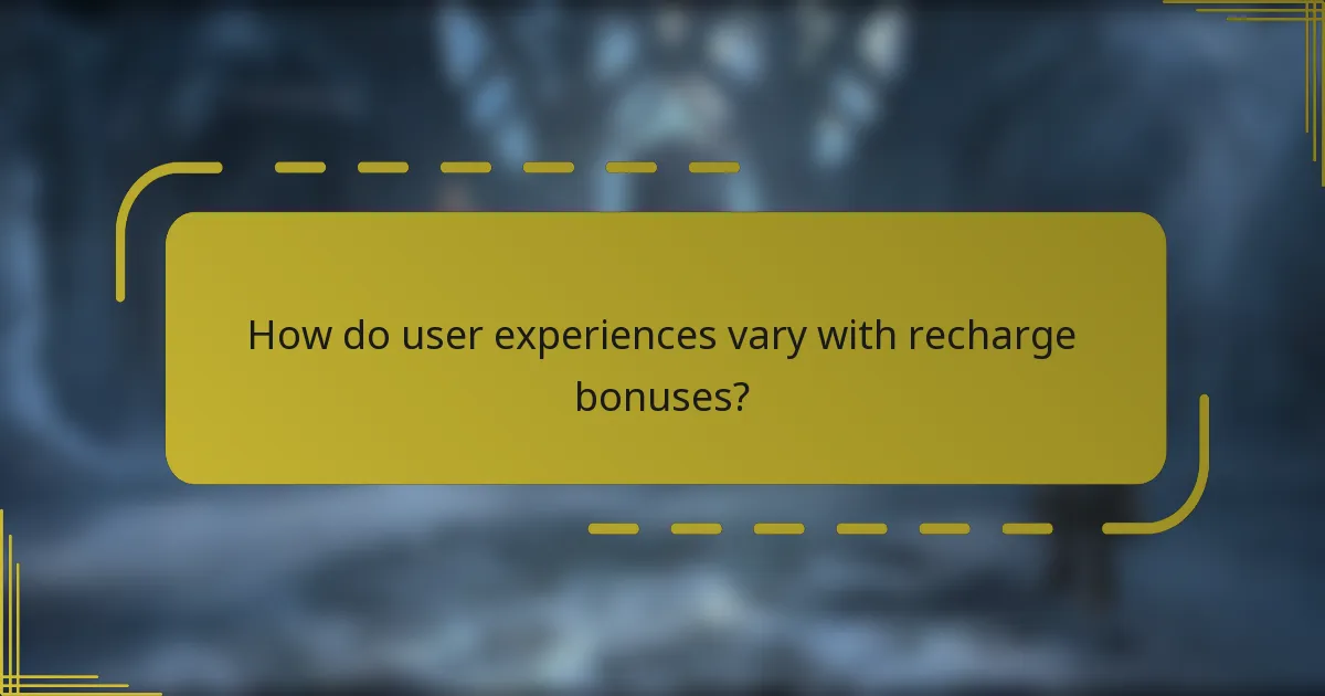 How do user experiences vary with recharge bonuses?