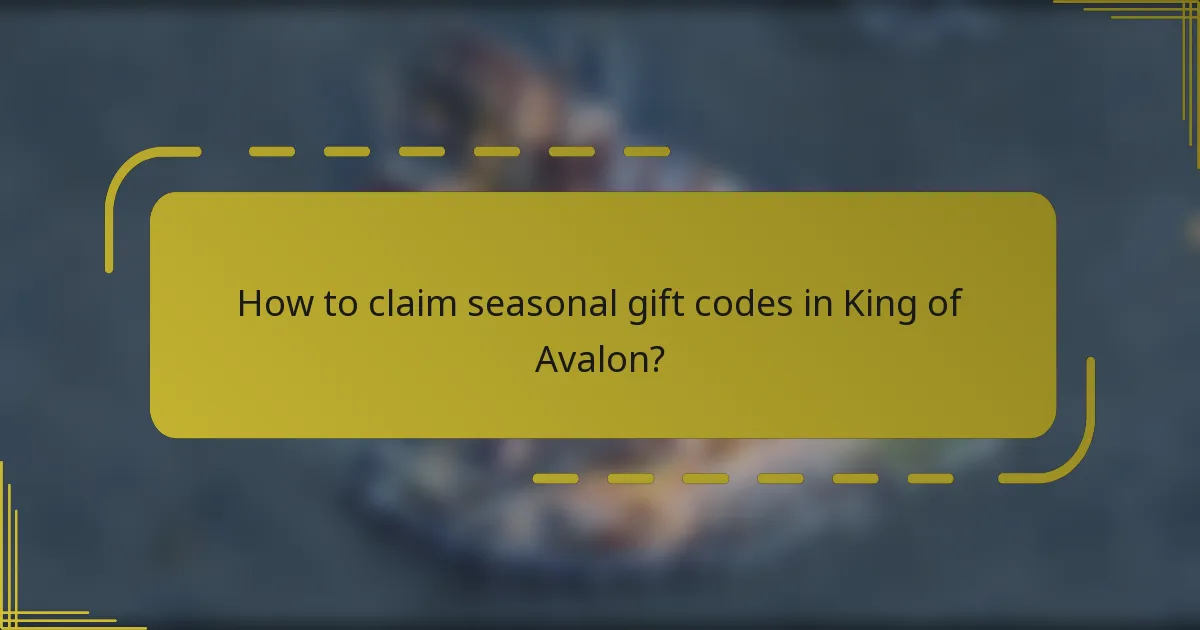 How to claim seasonal gift codes in King of Avalon?
