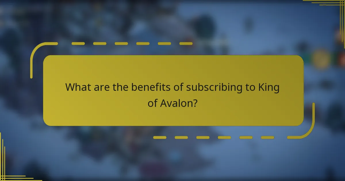 What are the benefits of subscribing to King of Avalon?