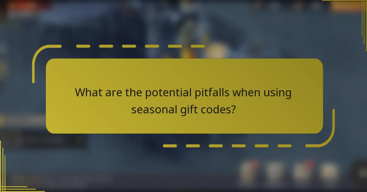 What are the potential pitfalls when using seasonal gift codes?