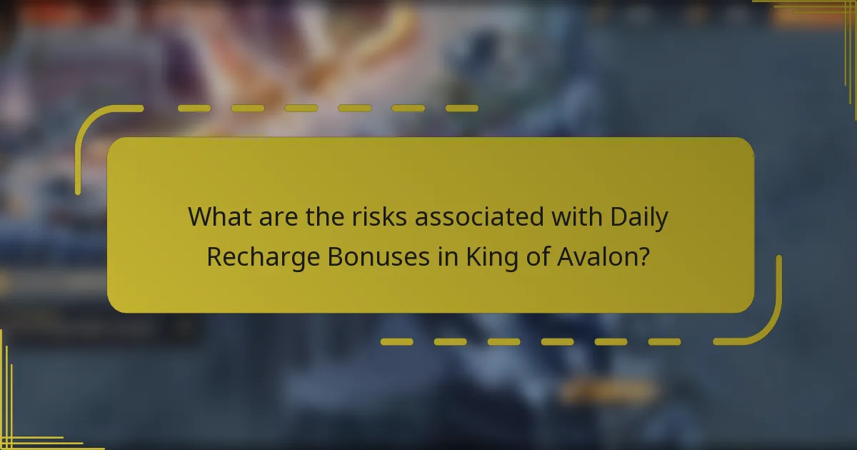 What are the risks associated with Daily Recharge Bonuses in King of Avalon?