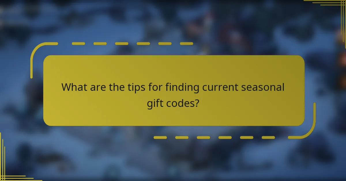 What are the tips for finding current seasonal gift codes?
