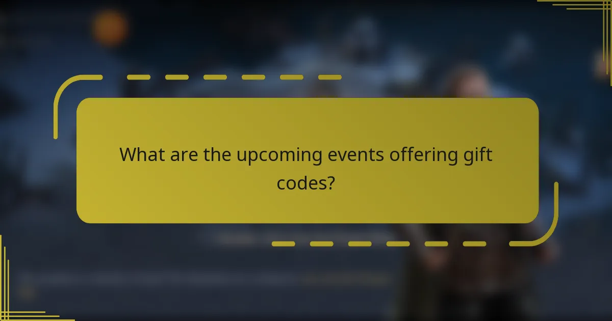 What are the upcoming events offering gift codes?