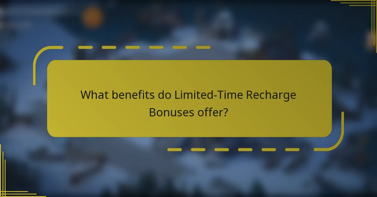 What benefits do Limited-Time Recharge Bonuses offer?