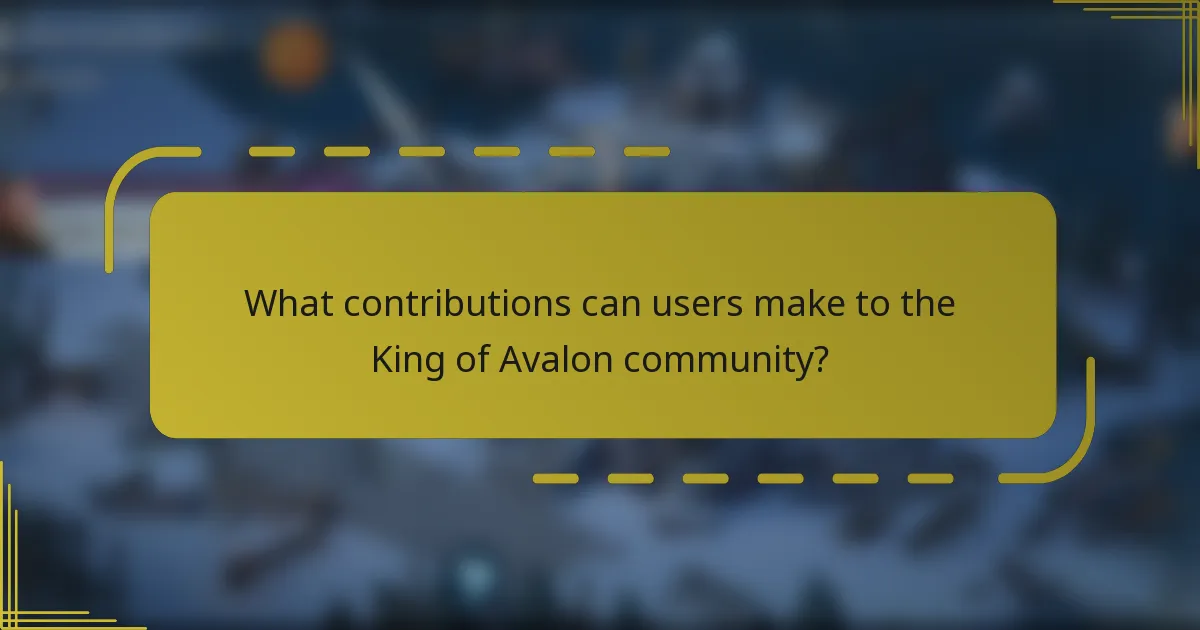 What contributions can users make to the King of Avalon community?