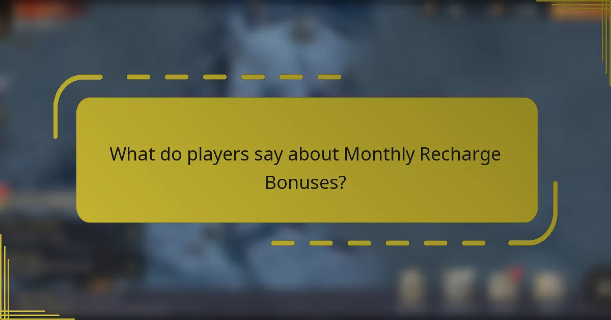 What do players say about Monthly Recharge Bonuses?
