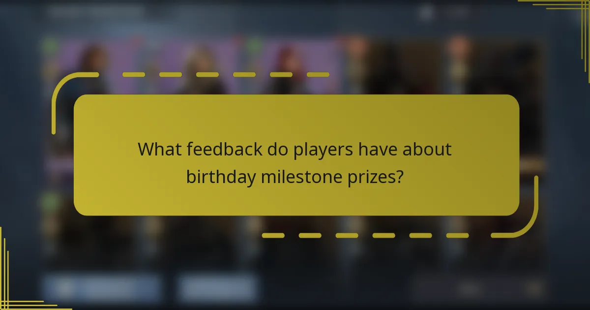 What feedback do players have about birthday milestone prizes?