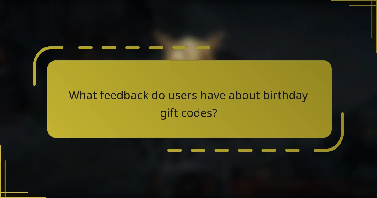 What feedback do users have about birthday gift codes?
