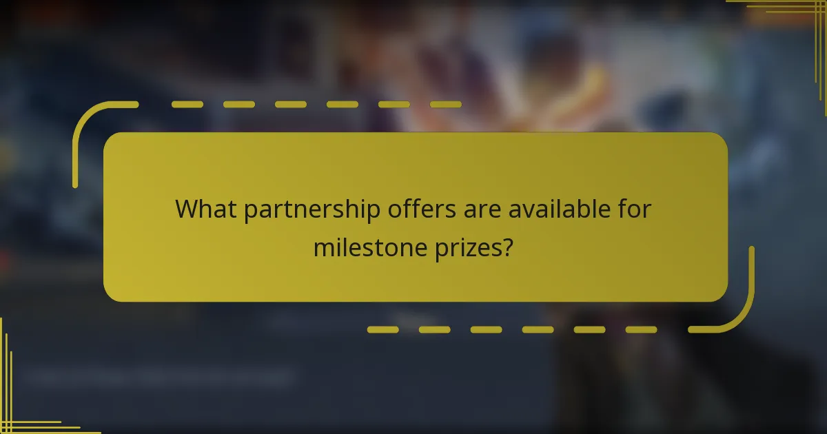 What partnership offers are available for milestone prizes?