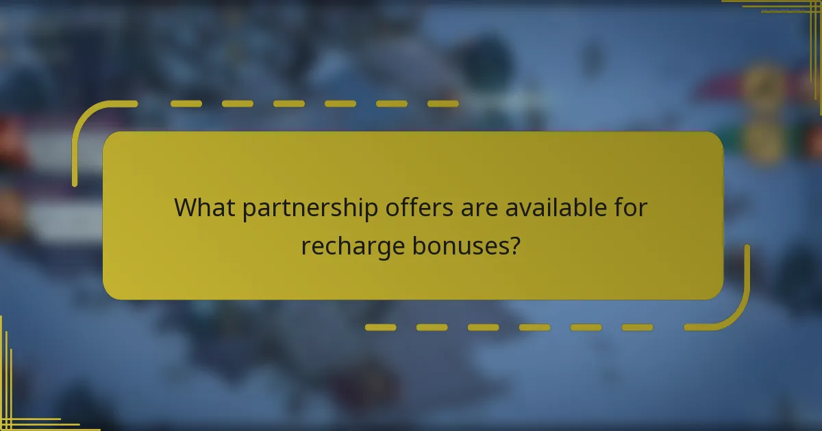 What partnership offers are available for recharge bonuses?