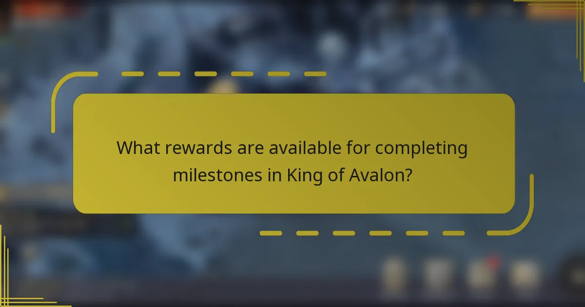 What rewards are available for completing milestones in King of Avalon?