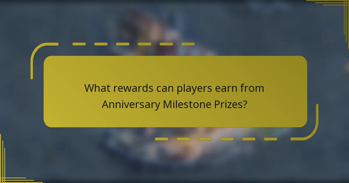 What rewards can players earn from Anniversary Milestone Prizes?