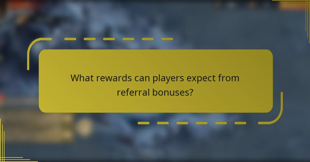 What rewards can players expect from referral bonuses?