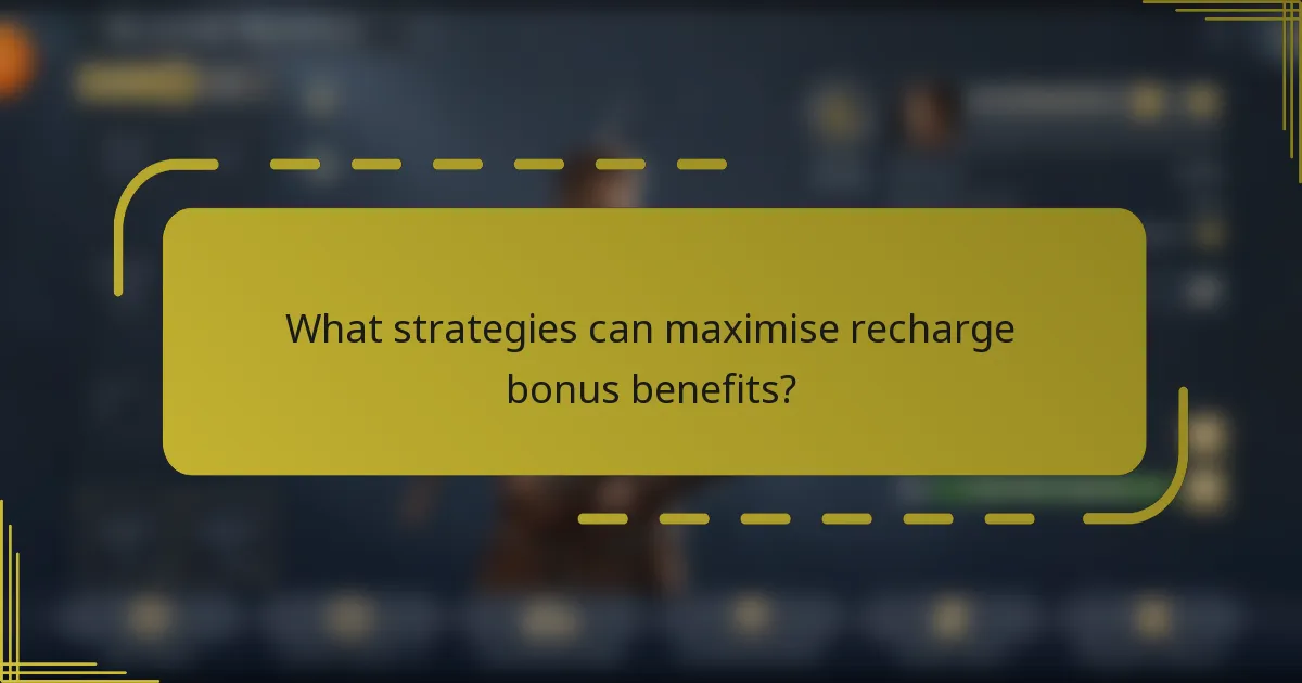 What strategies can maximise recharge bonus benefits?