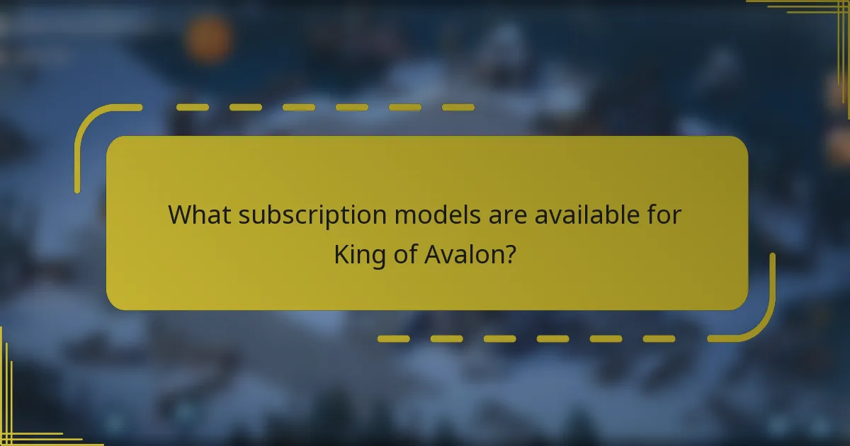 What subscription models are available for King of Avalon?