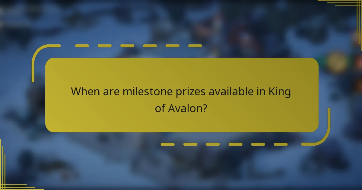 When are milestone prizes available in King of Avalon?