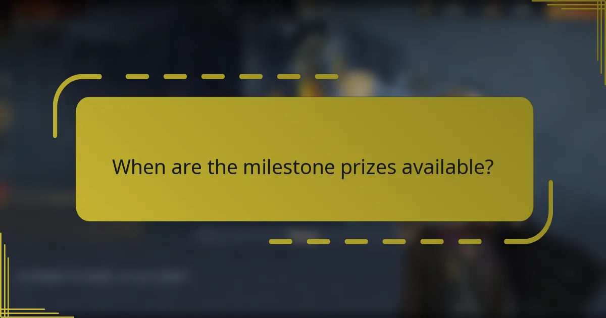 When are the milestone prizes available?