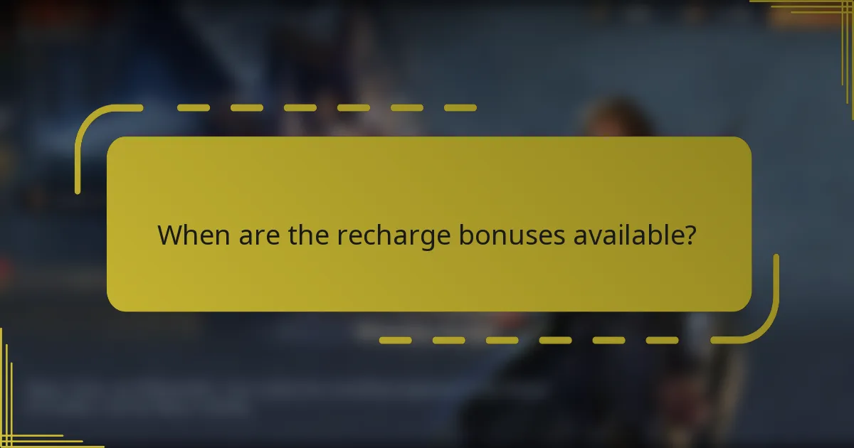 When are the recharge bonuses available?