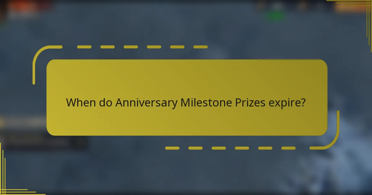 When do Anniversary Milestone Prizes expire?