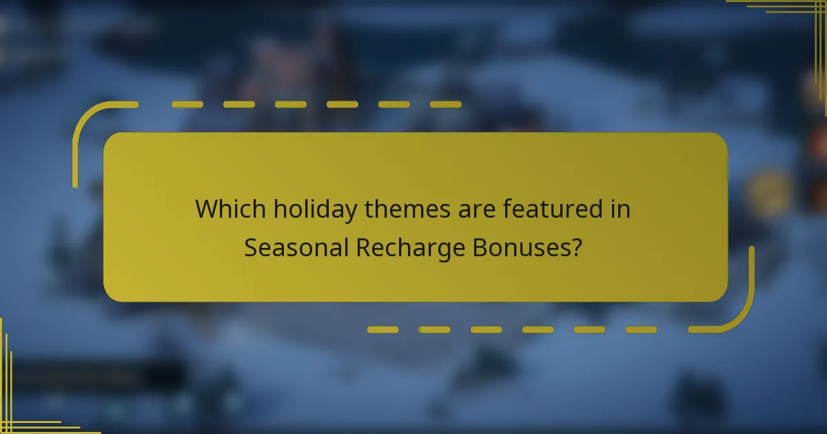 Which holiday themes are featured in Seasonal Recharge Bonuses?