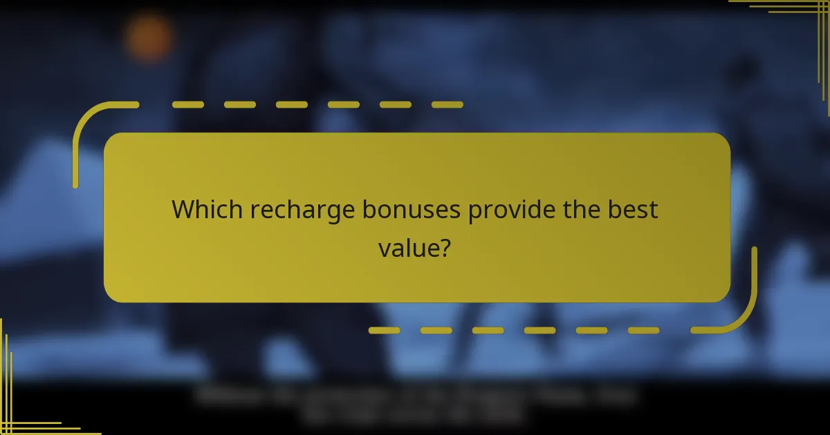 Which recharge bonuses provide the best value?