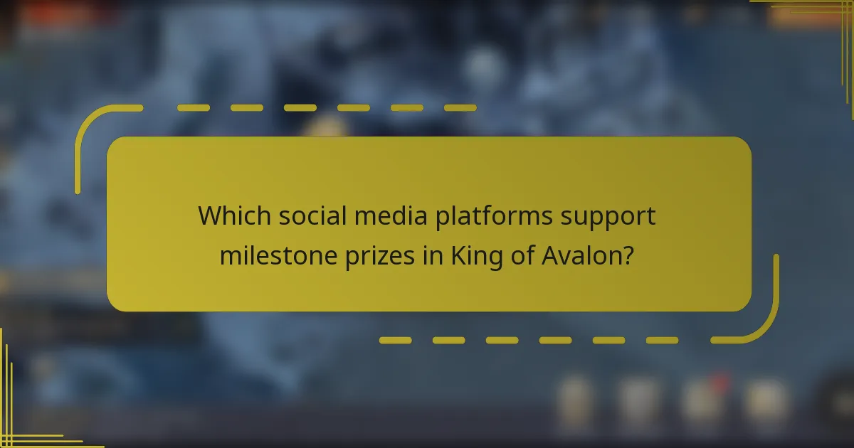 Which social media platforms support milestone prizes in King of Avalon?