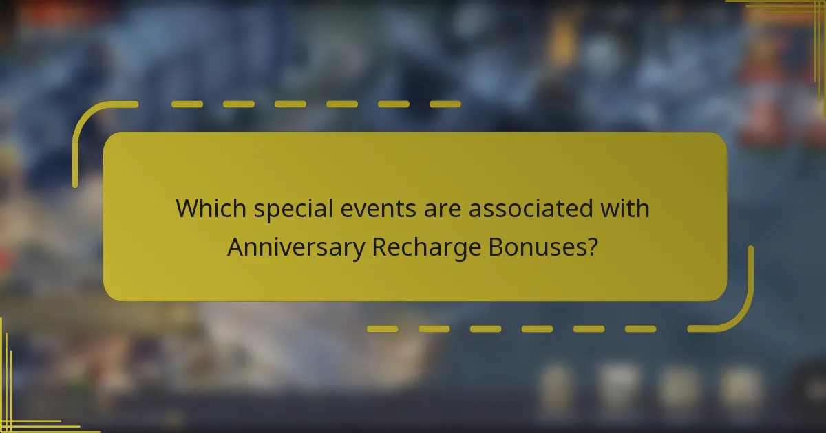 Which special events are associated with Anniversary Recharge Bonuses?