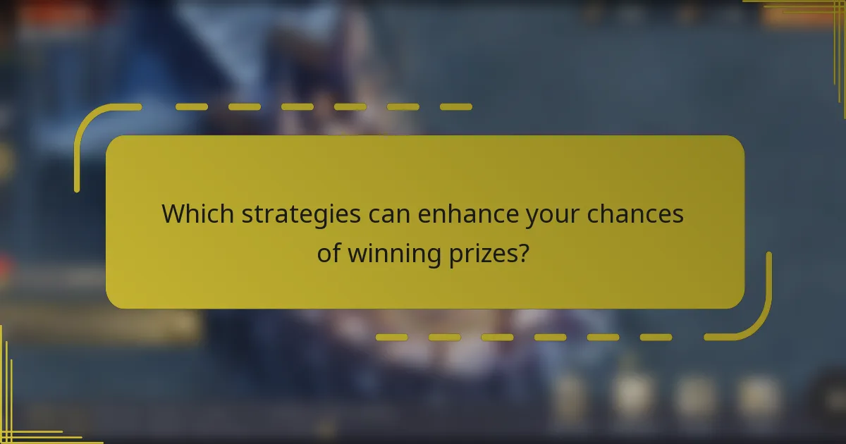 Which strategies can enhance your chances of winning prizes?