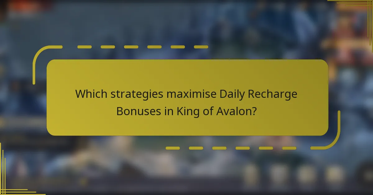 Which strategies maximise Daily Recharge Bonuses in King of Avalon?