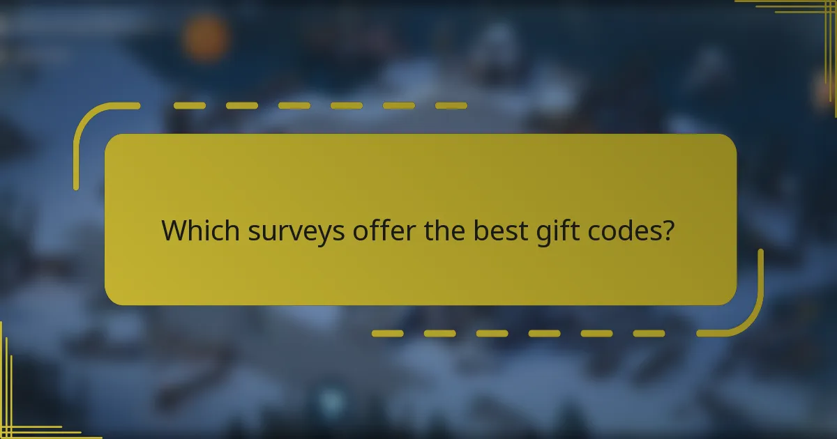 Which surveys offer the best gift codes?