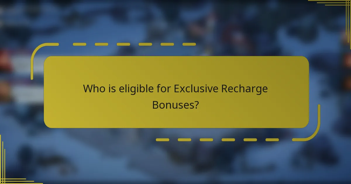Who is eligible for Exclusive Recharge Bonuses?